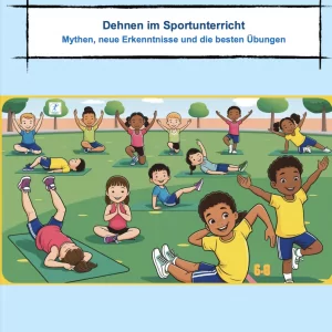 Dehnen im Sportunterricht - Mythen, neue Erkenntnisse und die besten Übungen [Digital]